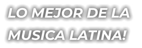Lo mejor de la  musica latina!